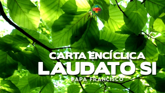Conocer, reflexionar y orar con la Encíclica ‘Laudato si’ (Sesión III y final)