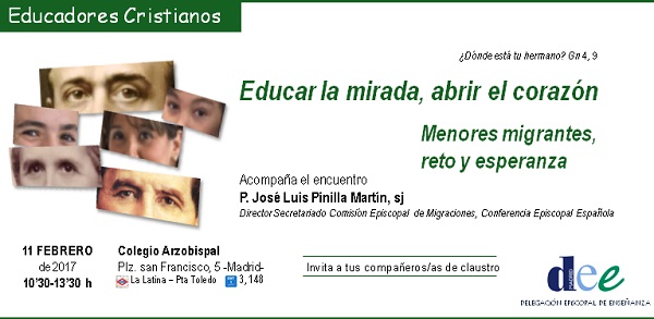 Educar la mirada, abrir el corazón. Menores migrantes, reto y esperanza. 11 de febrero de 2017, 10.30 h, en el Colegio Arzobipal