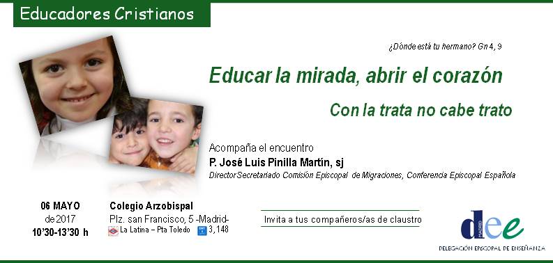 Educar la mirada, abrir el corazón. Con la trata no con cabe trato. 6 de mayo de 2017, 10.30 h, en el Colegio Arzobispal